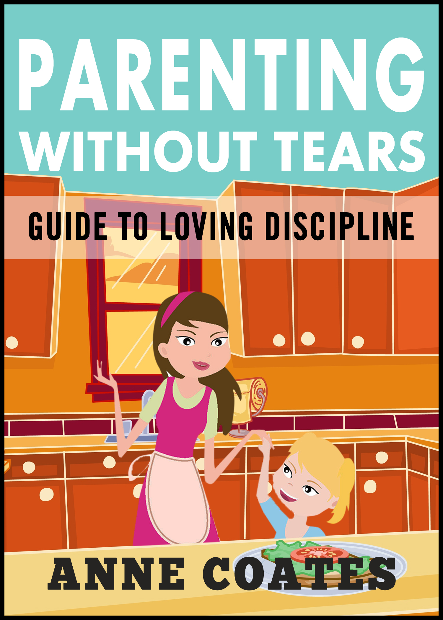 Parenting Without Tears Guide to Loving Discipline