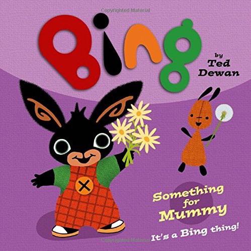 Bing Something for Mummy by Ted Dewan