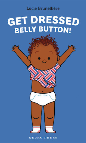 Get Dressed, Belly Button! by Lucie Brunelière