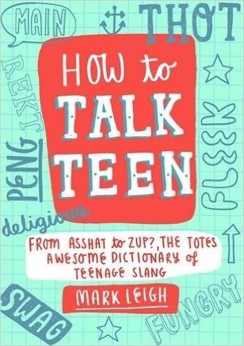 How to Talk Teen by Mark Leigh