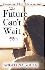 The Future Can't Wait by Angelena Boden